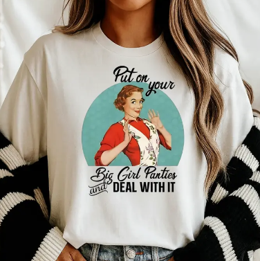 Put on your Big Girl Panties White T-Shirt